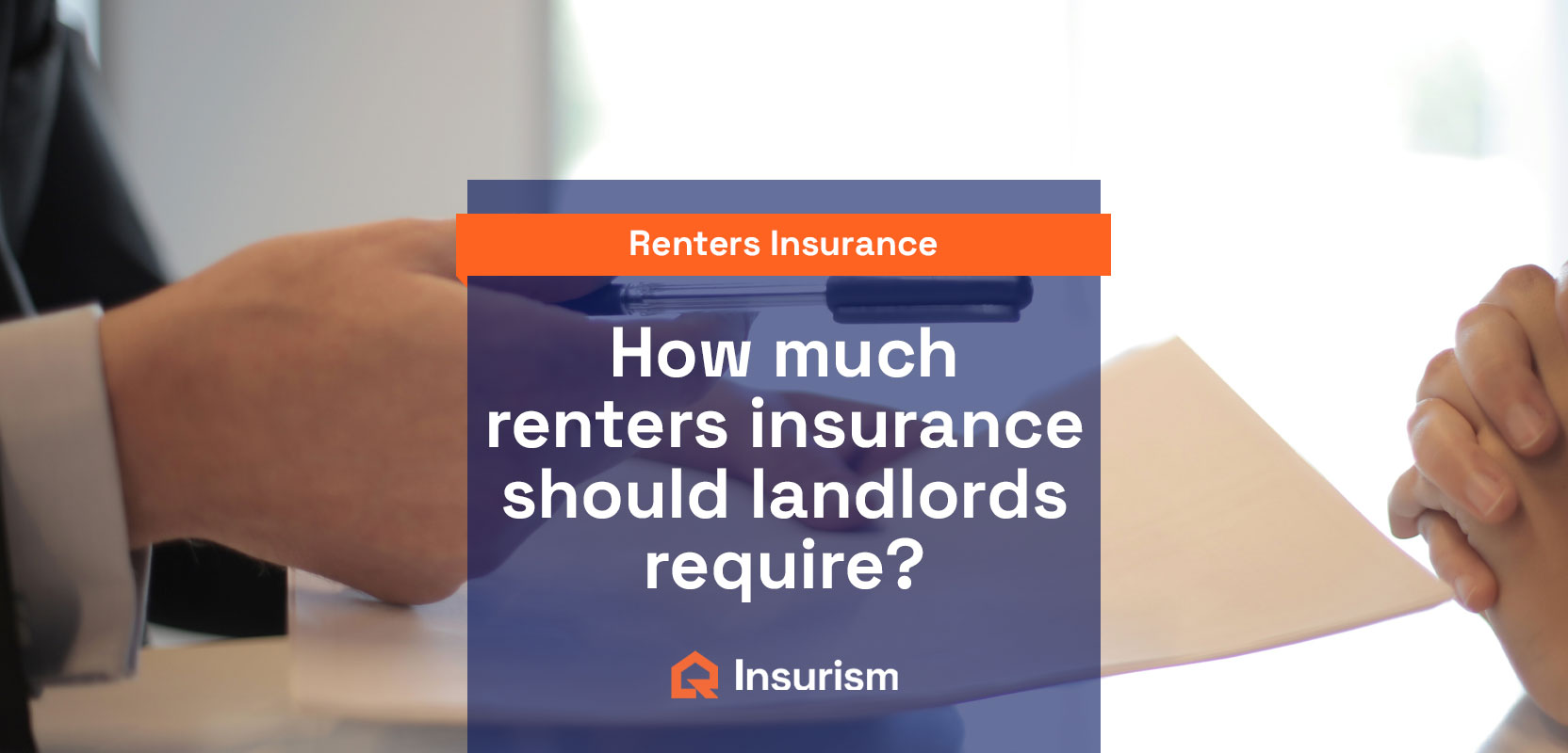 How Much Renters Insurance Should a Landlord Require? Insurism