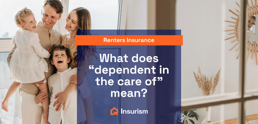 what-does-dependent-in-the-care-of-mean-in-renters-insurance-insurism